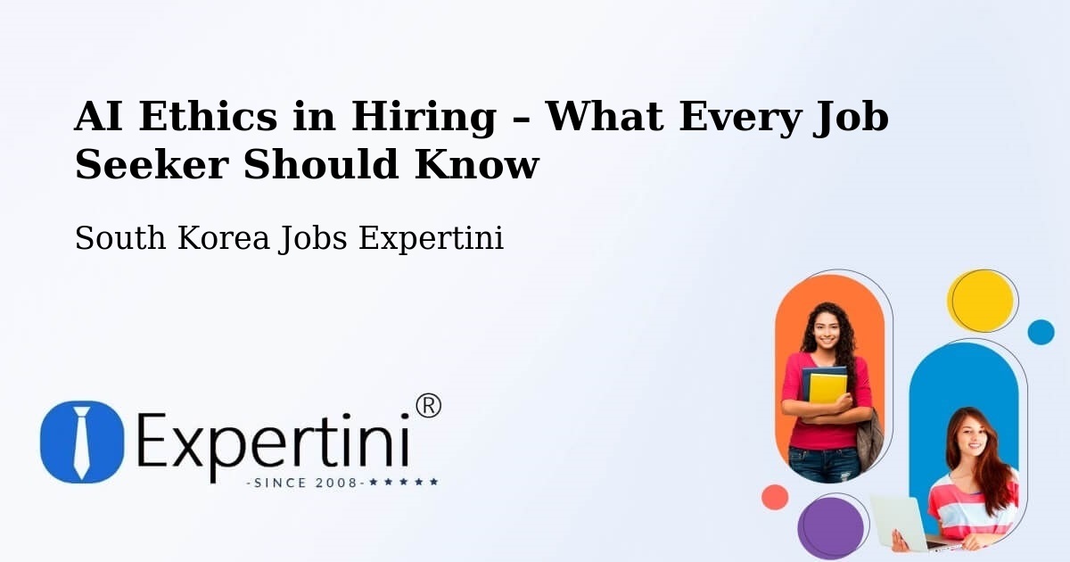 AI Ethics in Recruitment & Hiring – Naesŏ - Naesŏ, South Korea Jobs Expertini