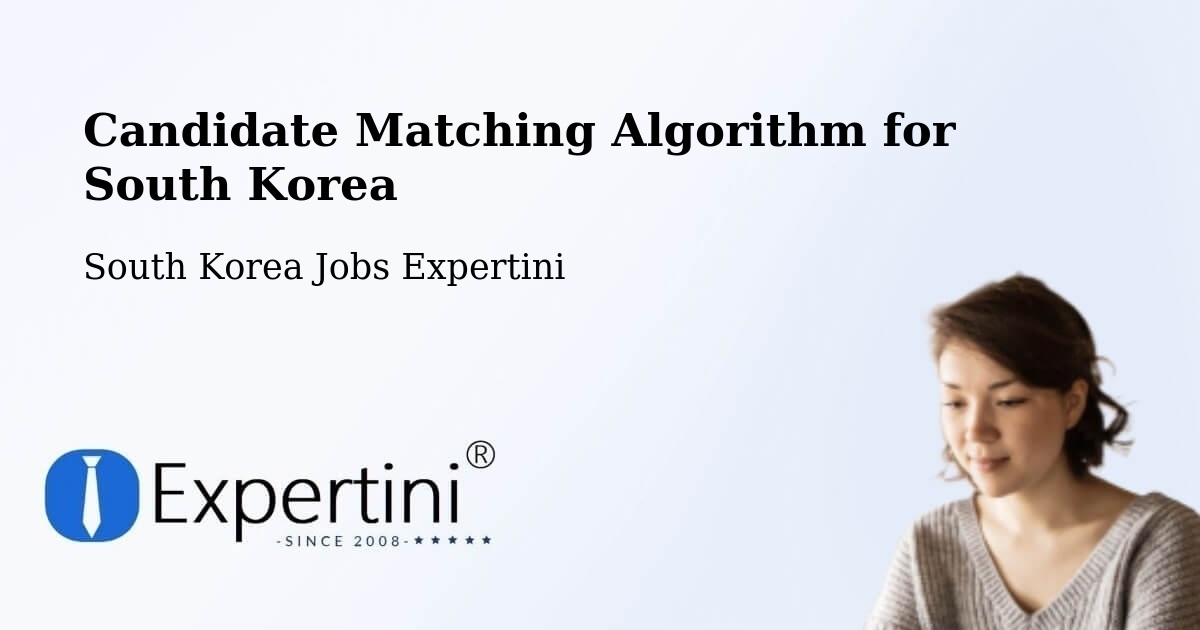 Candidate Matching Algorithm Overview – Naesŏ - South Korea Jobs Expertini