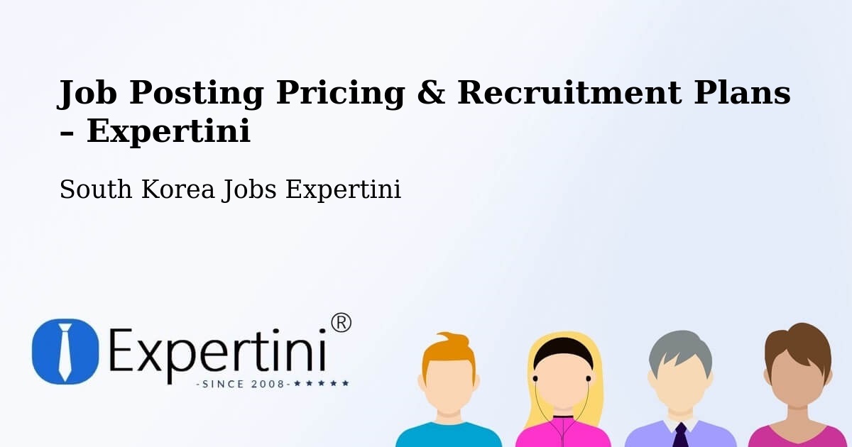 Job Posting Pricing & Recruitment Plans – Naesŏ - Naesŏ, South Korea Jobs Expertini